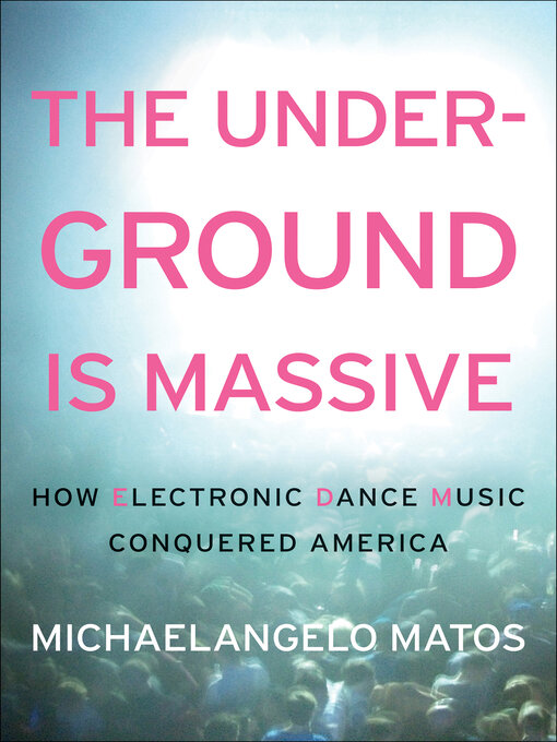 Title details for The Underground Is Massive by Michaelangelo Matos - Available